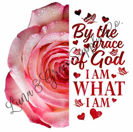By The Grace of God - I Am What I Am - Pink Flower - Sublimation Transfer