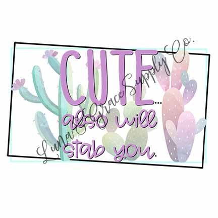 Cute - Will Stab You - Cactus - Sublimation Transfer