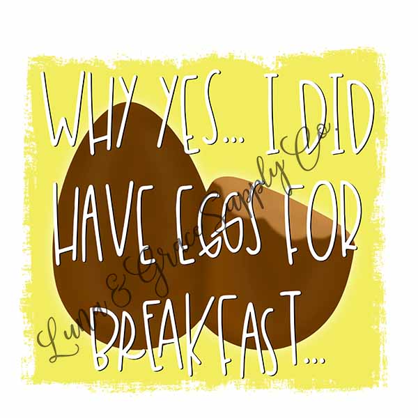 Eggs For Breakfast - Easter Eggs - Cadbury Eggs - Sublimation Transfer